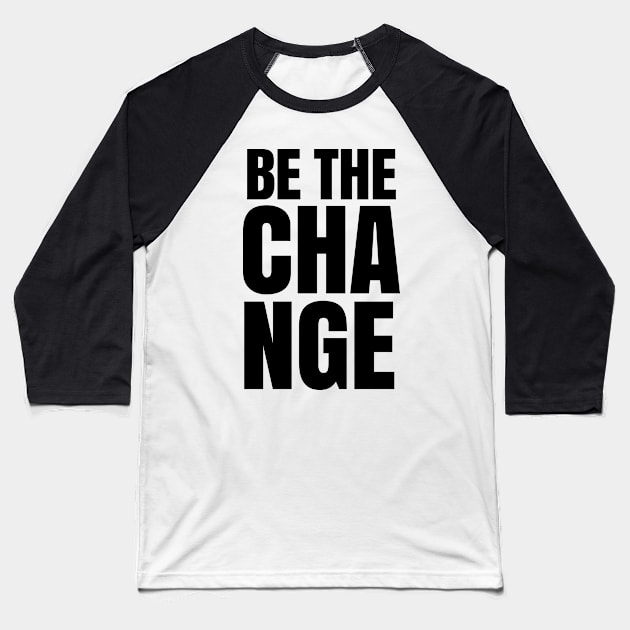 Be The Change - The Game Changer Baseball T-Shirt by silentboy